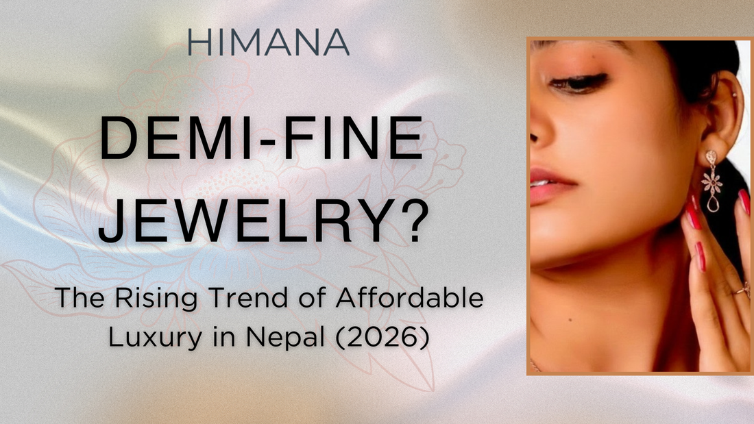 Demi-Fine Jewelry: The Rising Trend of Affordable Luxury in Nepal